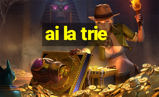 ai la trie