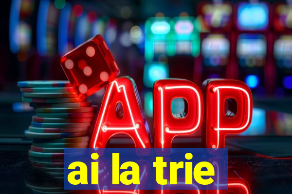 ai la trie