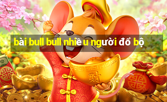 bài bull bull nhiều người đổ bộ