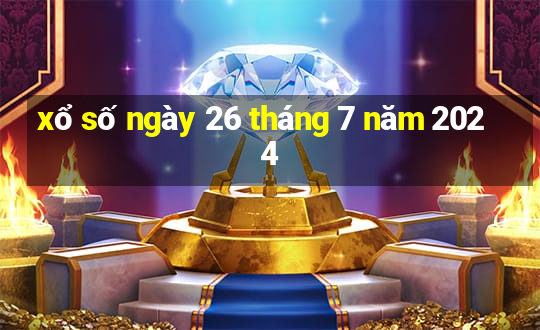 xổ số ngày 26 tháng 7 năm 2024