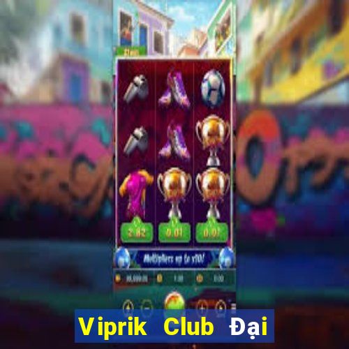 Viprik Club Đại Lý Cấp 1 Game Bài