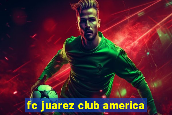 fc juarez club america