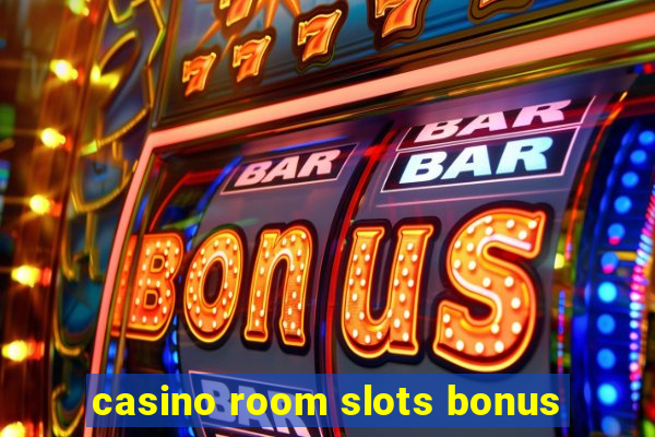 casino room slots bonus