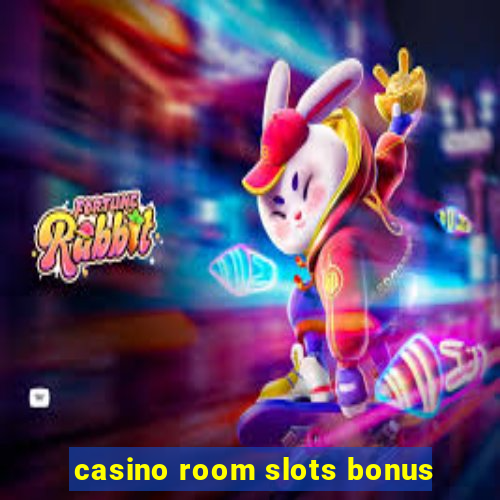 casino room slots bonus