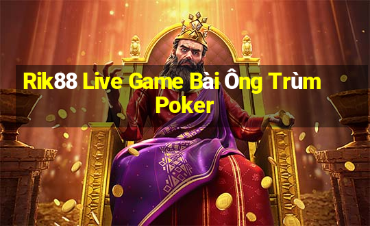 Rik88 Live Game Bài Ông Trùm Poker