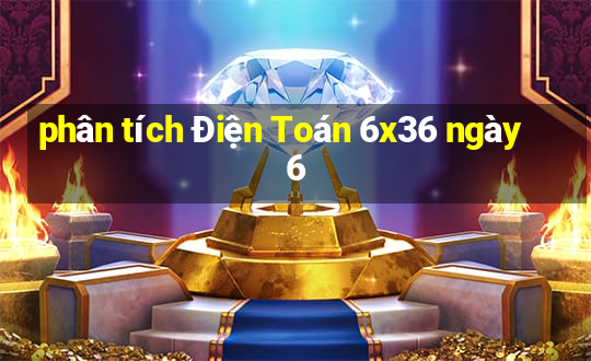 phân tích Điện Toán 6x36 ngày 6