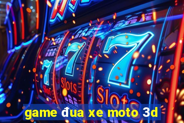 game đua xe moto 3d