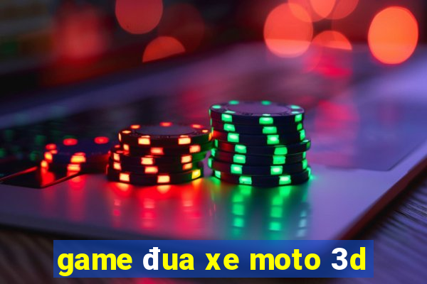 game đua xe moto 3d