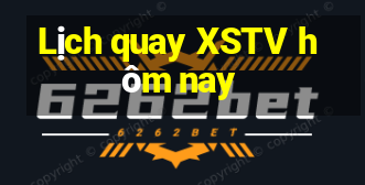 Lịch quay XSTV hôm nay