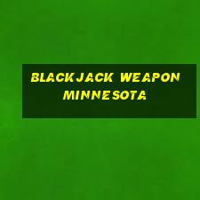 blackjack weapon minnesota