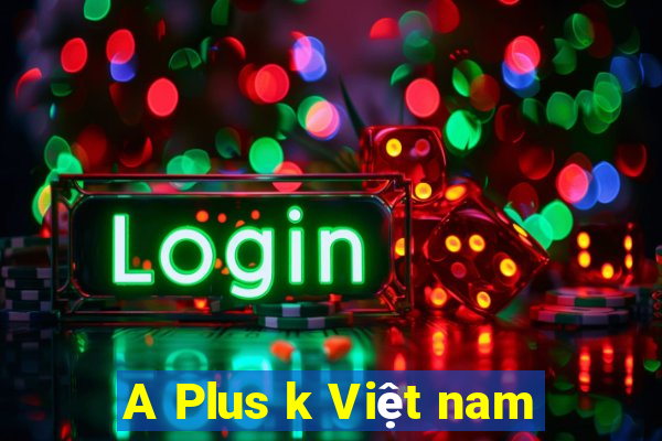 A Plus k Việt nam