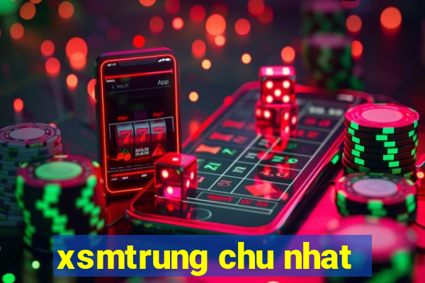 xsmtrung chu nhat