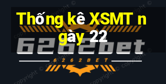 Thống kê XSMT ngày 22