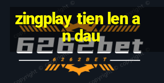 zingplay tien len an dau