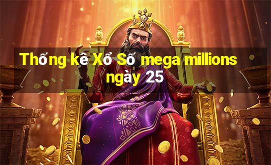 Thống kê Xổ Số mega millions ngày 25