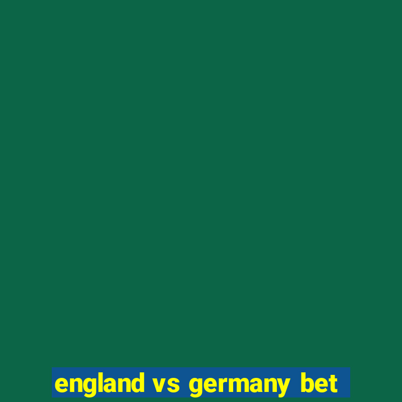 england vs germany bet