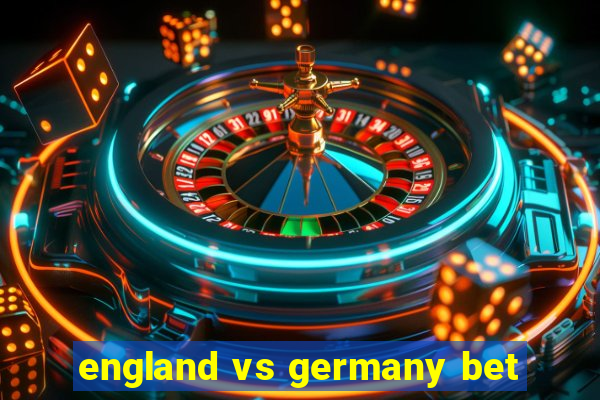 england vs germany bet