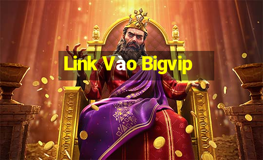 Link Vào Bigvip