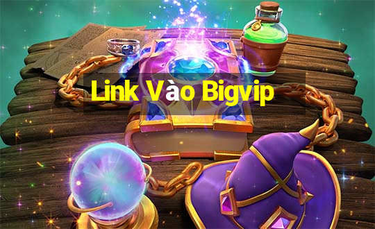 Link Vào Bigvip