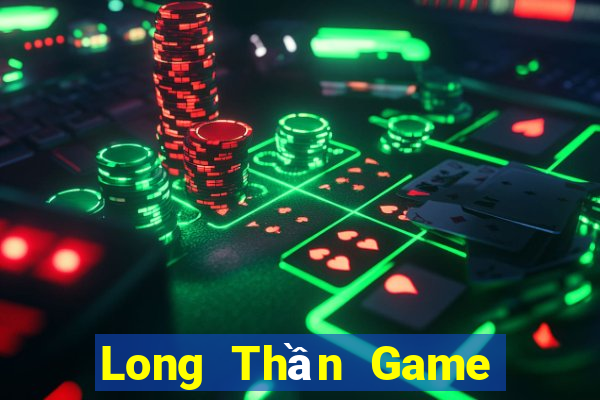 Long Thần Game Bài Phái Mạnh