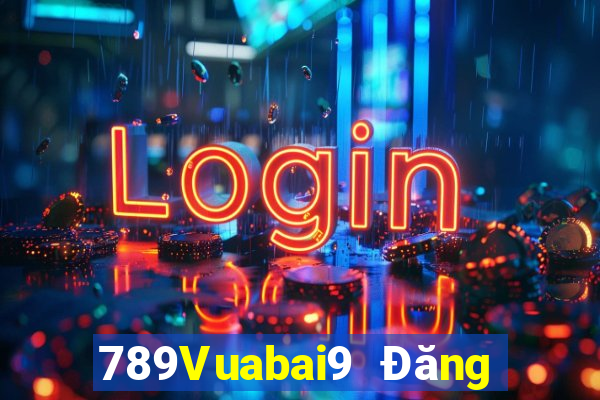 789Vuabai9 Đăng nhập chính thức