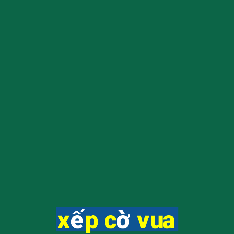 xếp cờ vua