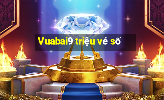 Vuabai9 triệu vé số