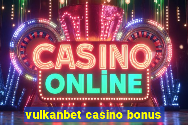 vulkanbet casino bonus