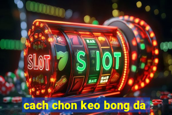 cach chon keo bong da