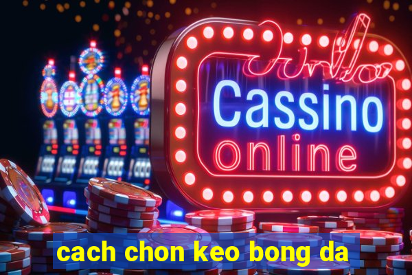 cach chon keo bong da