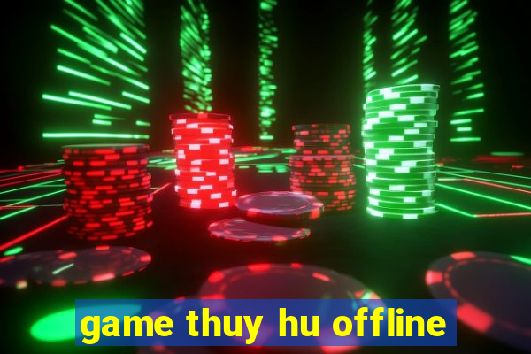 game thuy hu offline