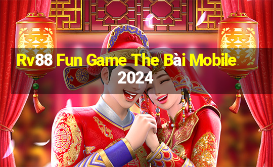 Rv88 Fun Game The Bài Mobile 2024