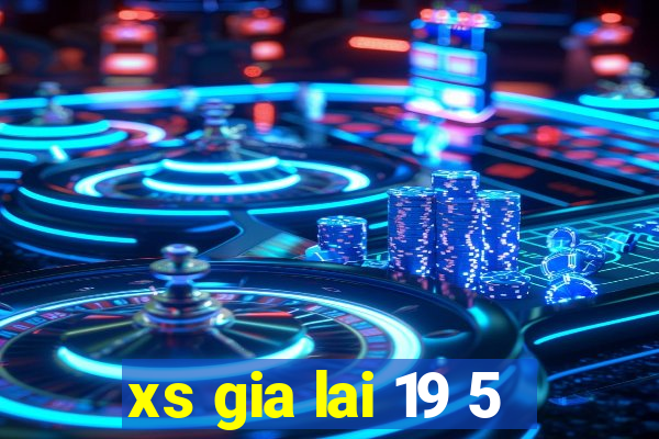 xs gia lai 19 5