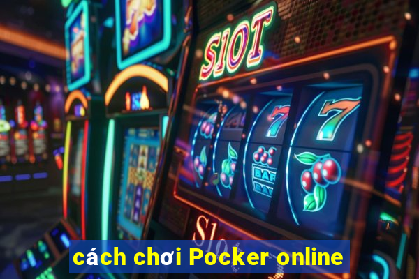 cách chơi Pocker online