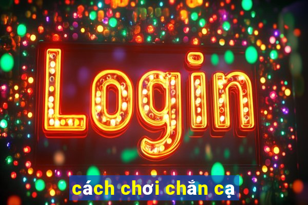 cách chơi chắn cạ