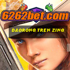 daorong tren zing