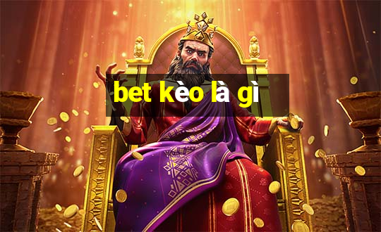 bet kèo là gì