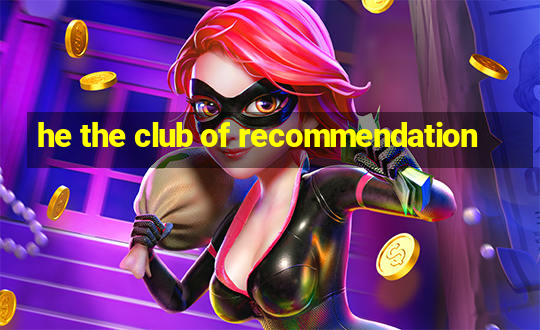 he the club of recommendation