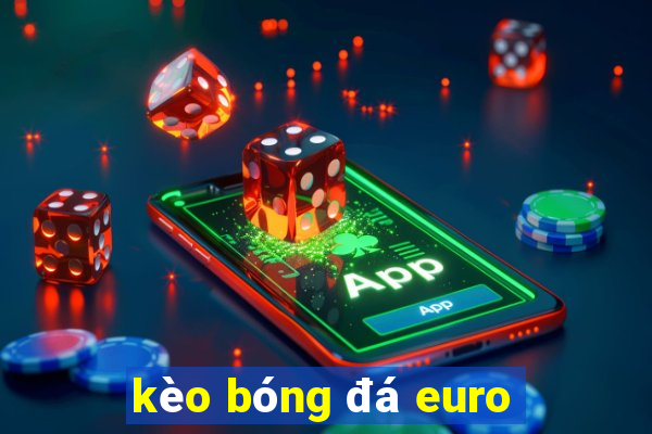 kèo bóng đá euro