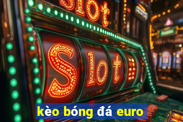 kèo bóng đá euro