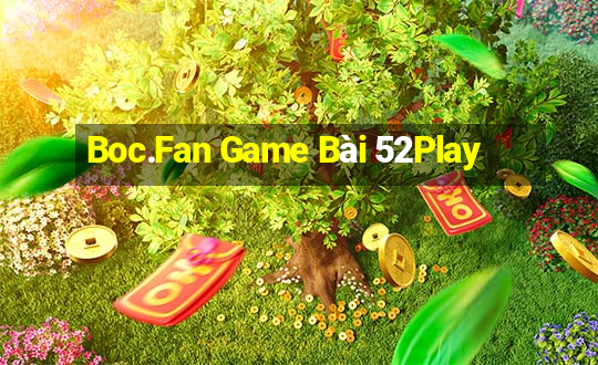 Boc.Fan Game Bài 52Play