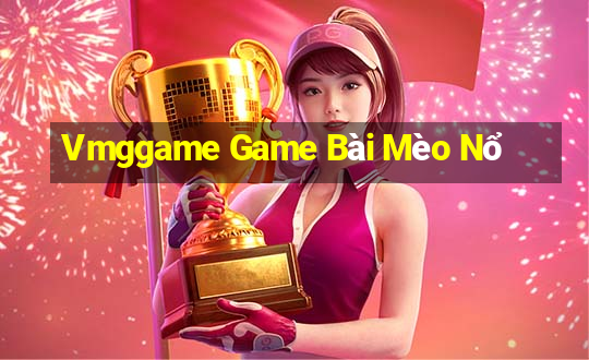 Vmggame Game Bài Mèo Nổ