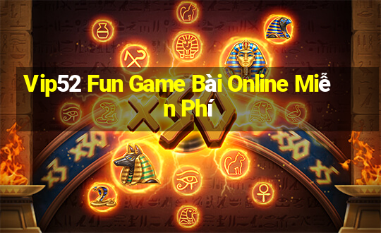 Vip52 Fun Game Bài Online Miễn Phí