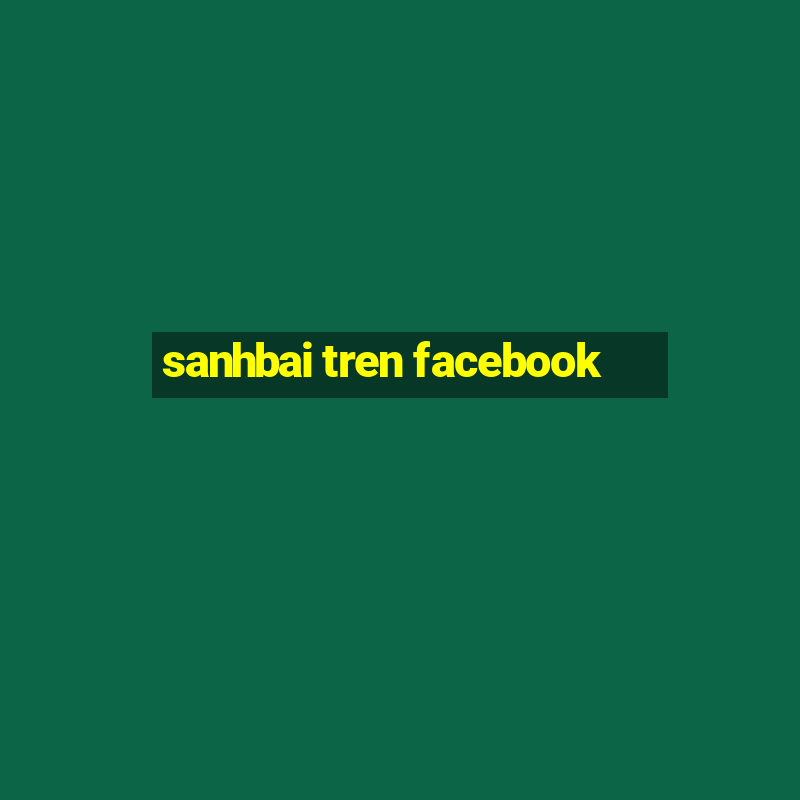 sanhbai tren facebook