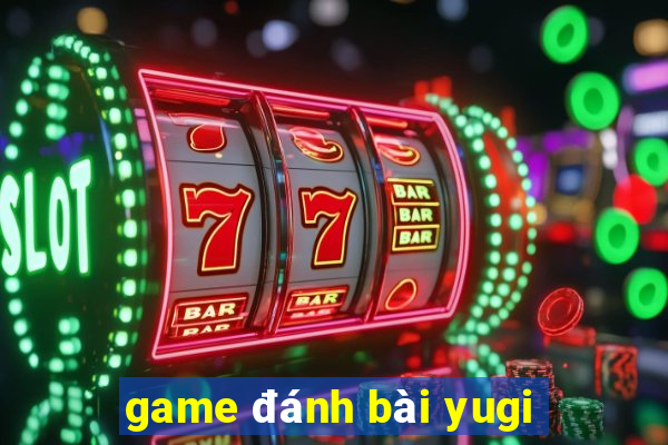 game đánh bài yugi