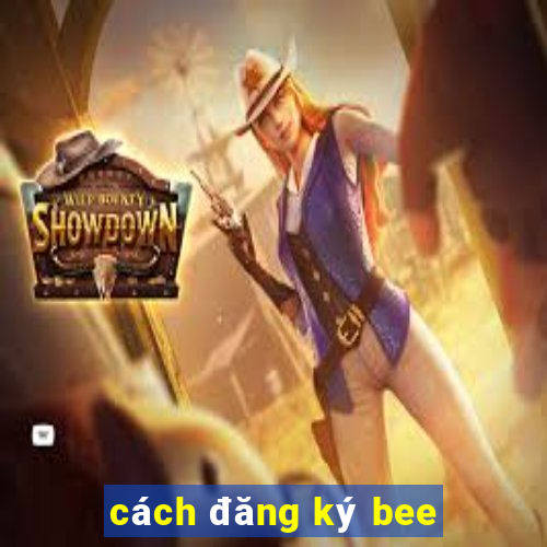 cách đăng ký bee