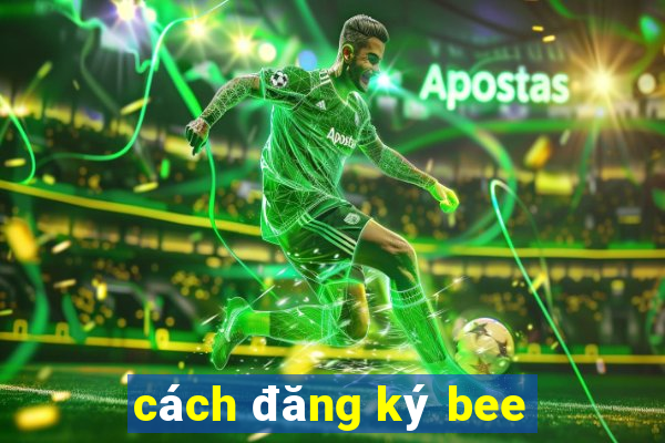 cách đăng ký bee