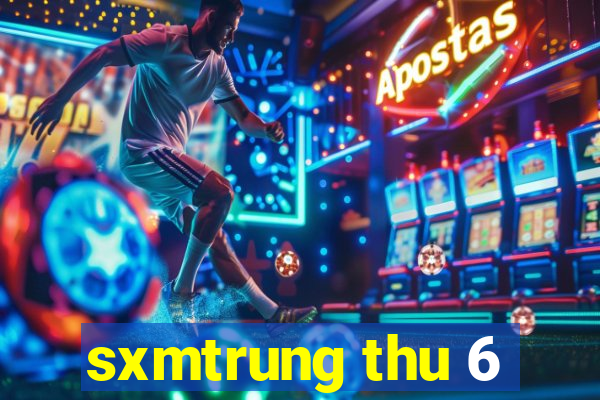 sxmtrung thu 6