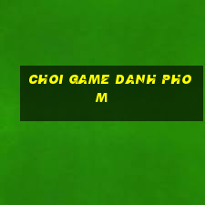 choi game danh phom