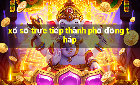 xổ số trực tiếp thành phố đồng tháp